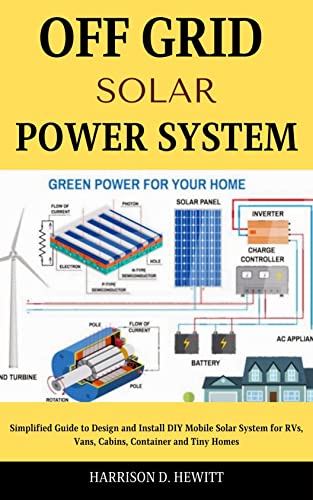 Off Grid Solar Power: Simplified Guide to Design and Install DIY Mobile Solar System for RVs, Vans, Cabins, Container and Tiny Homes (English Edition)