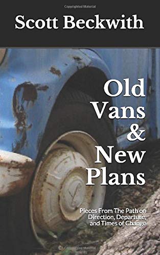Old Vans & New Plans: Pieces From The Path on Direction, Departure, and Times of Change