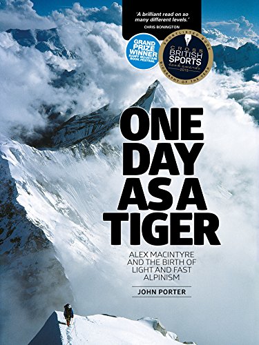 One Day as a Tiger: Alex MacIntyre and the birth of light and fast alpinism (English Edition)