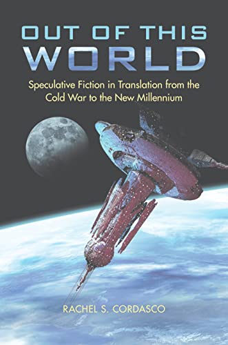 Out of This World: Speculative Fiction in Translation from the Cold War to the New Millennium (English Edition)
