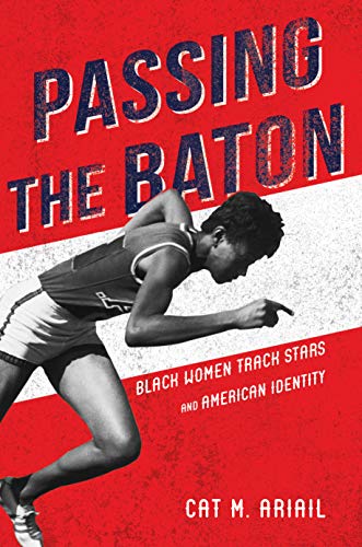 Passing the Baton: Black Women Track Stars and American Identity (Sport and Society) (English Edition)