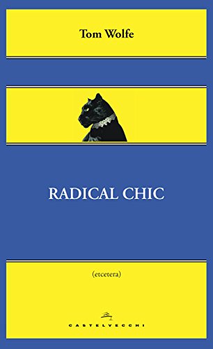 Radical chic: Il fascino irresistibile dei rivoluzionari da salotto (Italian Edition)