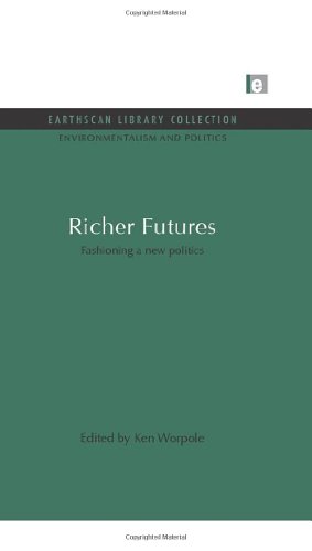 Richer Futures: Fashioning a New Politics: 9 (Environmentalism and Politics Set)