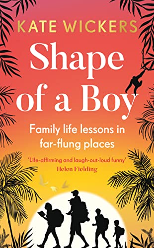 Shape of a Boy: Family life lessons in far flung places (a travel memoir) (English Edition)