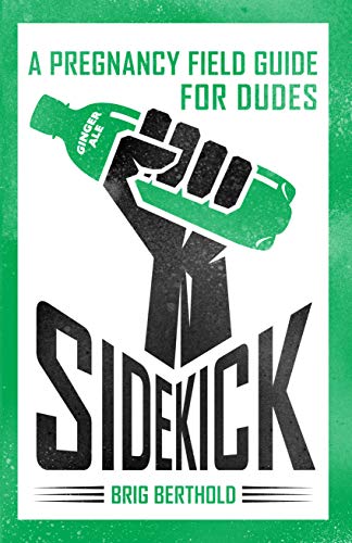 Sidekick: A Pregnancy Field Guide for Dudes (English Edition)