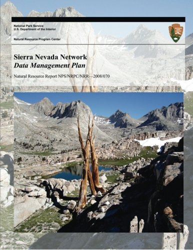Sierra Nevada Network Data Management Plan (Natural Resource Report NPS/NRPC/NRR?2008/070)