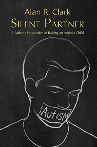 Silent Partner: A Fathers Perspective of Raising an Autistic Child (English Edition)