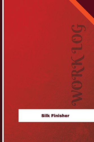 Silk Finisher Work Log: Work Journal, Work Diary, Log - 126 pages, 6 x 9 inches (Orange Logs/Work Log)