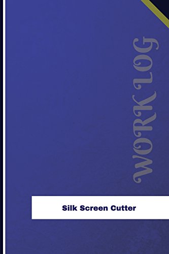 Silk Screen Cutter Work Log: Work Journal, Work Diary, Log - 126 pages, 6 x 9 inches (Orange Logs/Work Log)