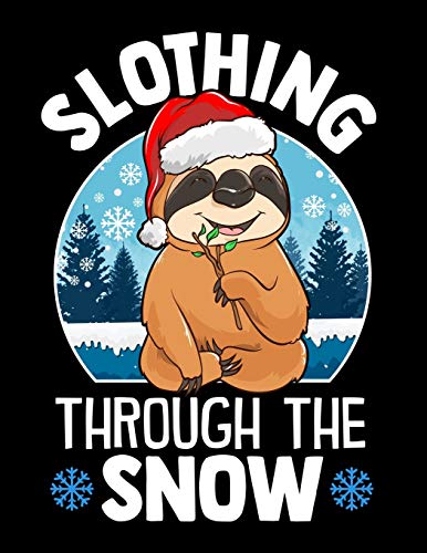Slothing Through The Snow: Christmas Sloth Blank Sketchbook to Draw and Paint (110 Empty Pages, 8.5" x 11")