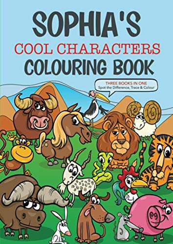 SOPHIA’S Cool Characters Colouring Book - Three books in one, spot the difference, trace and colour: An amazing personalised fun colouring book designed for young growing imaginations.