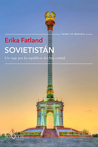 Sovietistán: Un viaje por las repúblicas de Asia Central (Tiempo de Memoria)