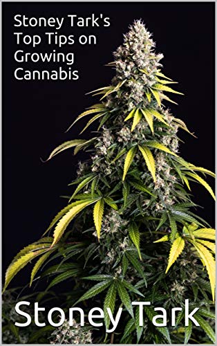 Stoney Tark's Top Tips on Growing Cannabis (English Edition)