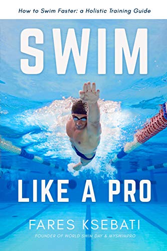 Swim Like A Pro: How to Swim Faster & Smarter With A Holistic Training Guide (English Edition)