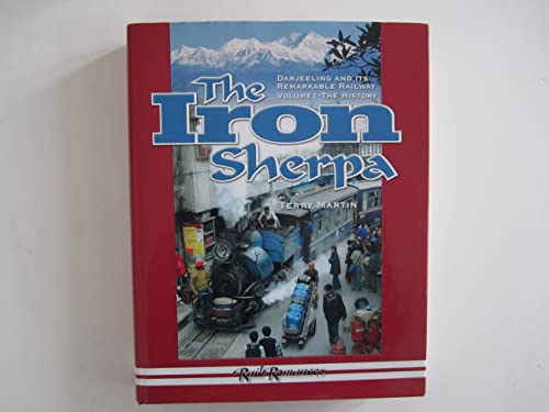 The Iron Sherpa: v. 1: The Story of the Darjeeling Himalayan Railway 1879-2006 (The Iron Sherpa: The Story of the Darjeeling Himalayan Railway 1879-2006)