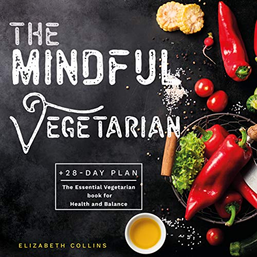 The Mindful Vegetarian: A 28-Day Plan. The Essential Vegetarian Book for Health and Balance (Kindle Publishing Series 1) (English Edition)