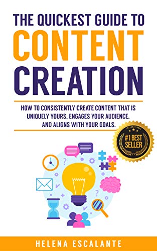 The Quickest Guide to Content Creation: How to Consistently Create Content that is Uniquely Yours, Engages Your Audience, and Aligns with your Goals (English Edition)