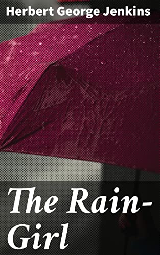 The Rain-Girl: A Romance for To-day (English Edition)
