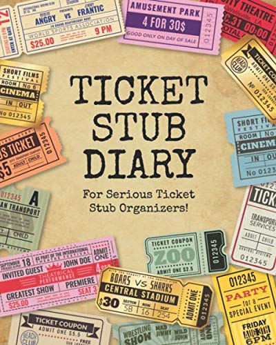 Ticket Stub Diary - For Serious Ticket Stub Organizers!: The perfect scrapbook to organize your ticket collection from movies, concerts, theater shows and sports games!