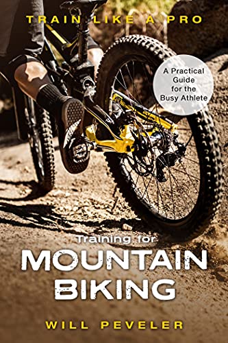 Training for Mountain Biking: A Practical Guide for the Busy Athlete (Train Like a Pro) (English Edition)