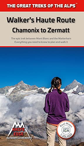 Walkers's Haute Route: Chamonix to Zermatt: The epic journey between Mont Blanc and the Matterhorn (The Great Treks of the Alps)