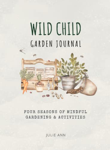 Wild Child Garden Journal: For all Four Seasons (Wild Child Kids Nature Journals)